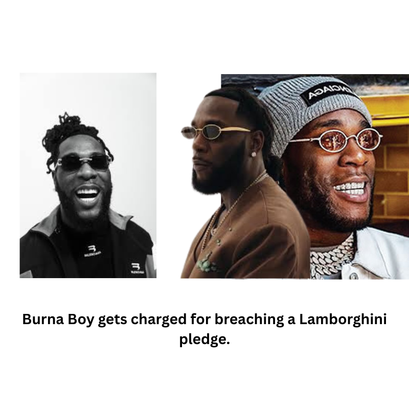 Burna Boy gets charged for breaching a Lamborghini pledge.