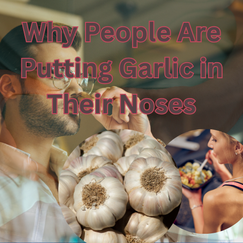 Why People Are Putting Garlic in Their Noses