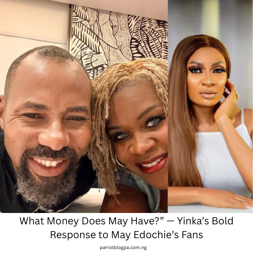 What Money Does May Have?” — Yinka’s Bold Response to May Edochie’s Fans