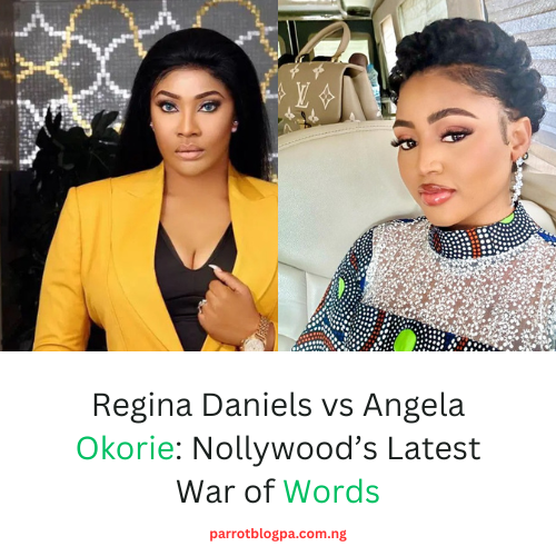 Regina Daniels vs Angela Okorie: Nollywood’s Latest War of Words