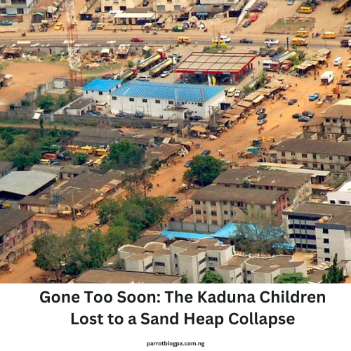 Gone Too Soon: The Kaduna Children Lost to a Sand Heap Collapse