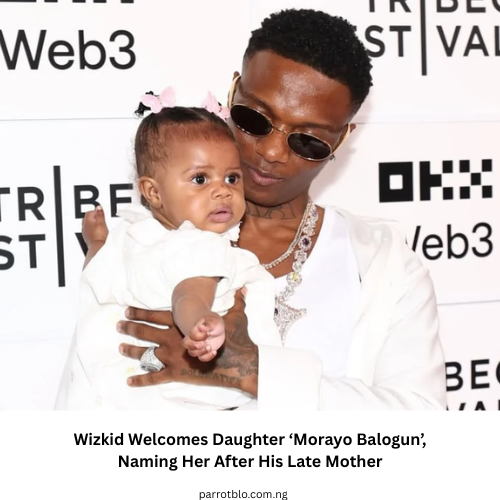 Wizkid Welcomes Daughter ‘Morayo Balogun’, Naming Her After His Late Mother