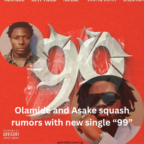 Olamide and Asake squash rumors with new single “99”