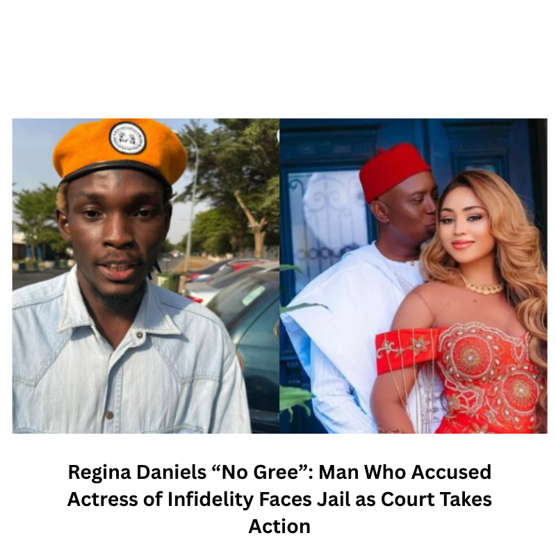Regina Daniels “No Gree”: Man Who Accused Actress of Infidelity Faces Jail as Court Takes Action