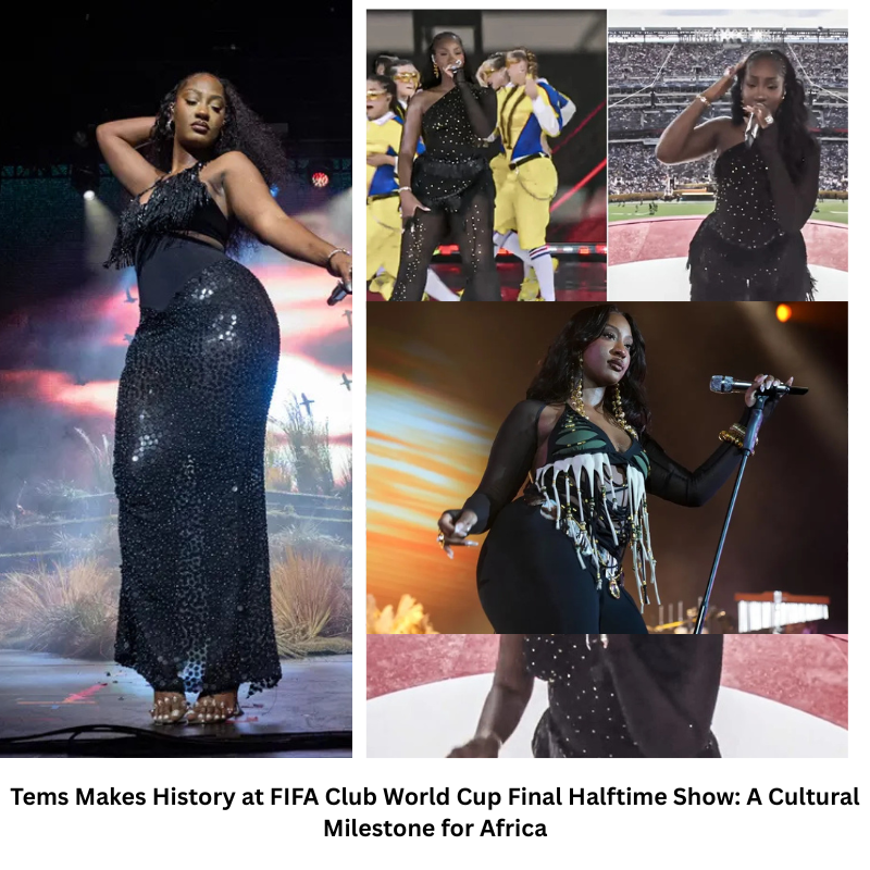 Tems Makes History at FIFA Club World Cup Final Halftime Show: A Cultural Milestone for Africa