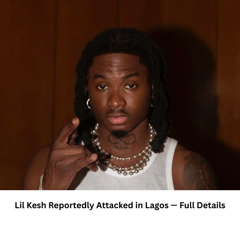 Lil Kesh Reportedly Attacked in Lagos — Full Details